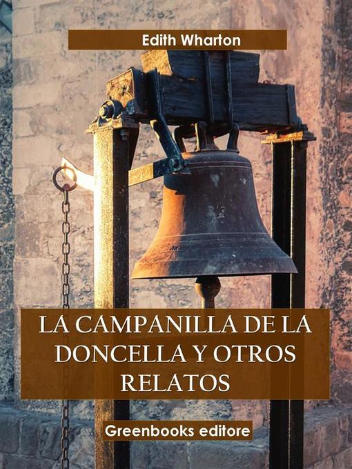 Title details for La campanilla de la doncella y otros relatos by Edith Wharton - Available